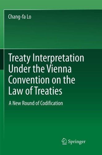 Treaty Interpretation Under the Vienna Convention on the Law of Treaties A New Round of Codification