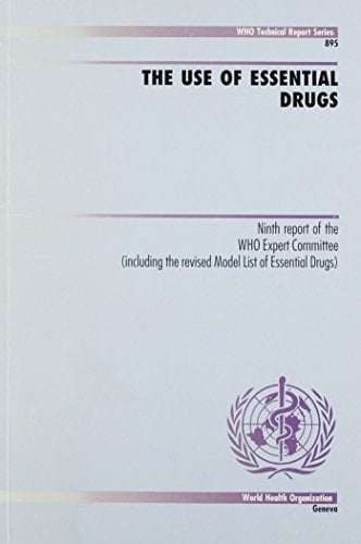The Use of Essential Drugs Ninth Report of the WHO Expert Committee (including the Revised Model List of Essential Drugs).