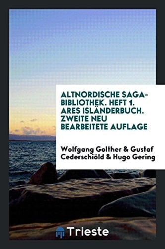 Altnordische Saga-Bibliothek. Heft 1. Ares Islanderbuch. Zweite Neu Bearbeitete Auflage