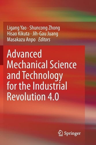 Advanced Mechanical Science and Technology for the Industrial Revolution 4.0