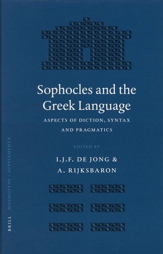 Sophocles and the Greek Language - Aspects of Diction, Syntax and Pragmatics