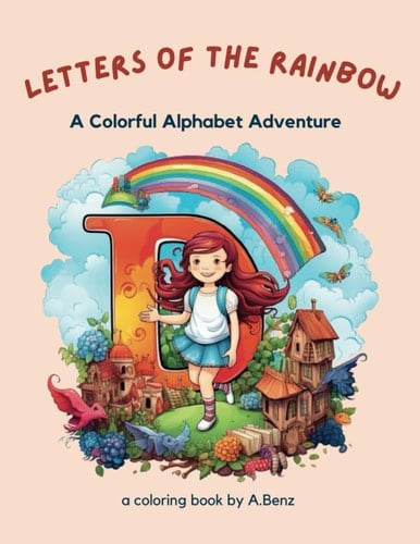 A Colorful Alphabet Adventure Coloring Book for age 4-8 with unicorns, princesses, mermaids, dinosaurs and many more!: Discover the Joy of Letters - A ... for Young Learners (Letters of the Rainbow)