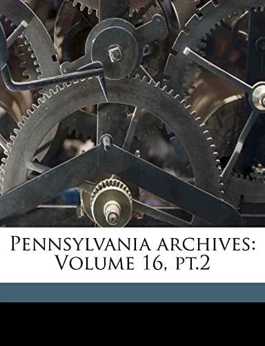 Pennsylvania archives: Volume 16, pt.2