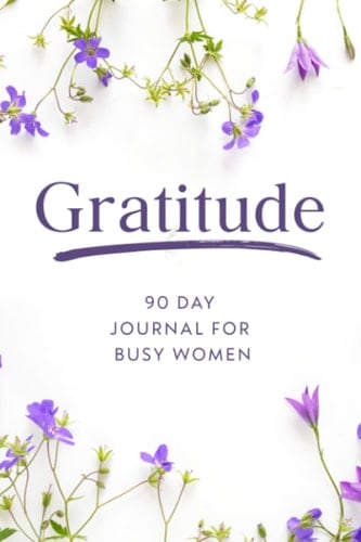Gratitude Journal: 90 Day Journal for Busy Women