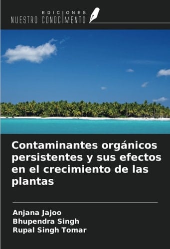 Contaminantes orgánicos persistentes y sus efectos en el crecimiento de las plantas (Spanish Edition)