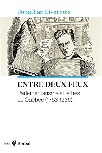 Entre deux feux parlementarisme et lettres au Québec (1763-1936)