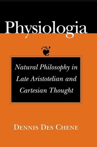 Physiologia: Natural Philosophy in Late Aristotelian and Cartesian Thought (History, and Culture)