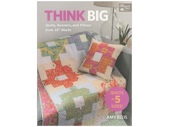 Think Big Quilts, Runners, and Pillows from 18" Blocks
