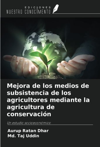 Mejora de los medios de subsistencia de los agricultores mediante la agricultura de conservación: Un estudio socioeconómico (Spanish Edition)