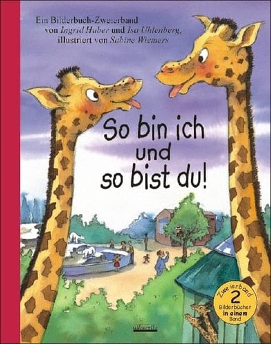 So bin ich und so bist du! ein Bilderbuch-Zweierband