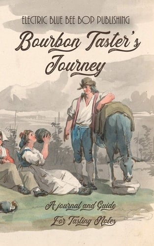 Bourbon Taster's Journey A Journal and Guide for Tasting Notes