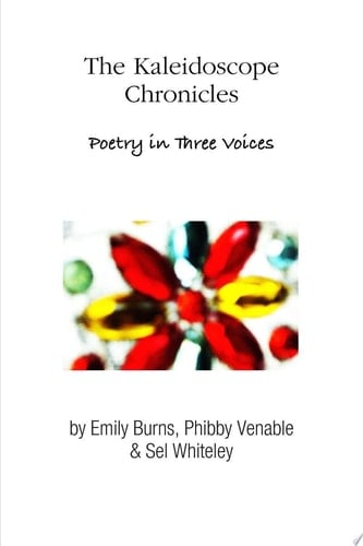 The Kaleidoscope Chronicles Poetry in Three Voices
