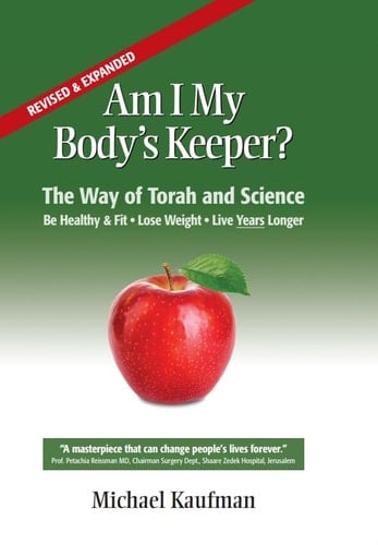 Am I My Body's Keeper? The Way of Torah and Science : be Healthy & Fit, Lose Weight, Live Years Longer