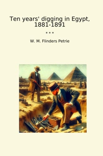 Ten Years' Digging in Egypt, 1881-1891