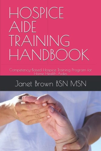 Hospice Aide Training Handbook Competency-Based Hospice Training Program for Home Health Aides