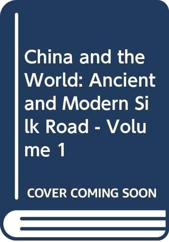 China and the World: Ancient and Modern Silk Road - Volume 1