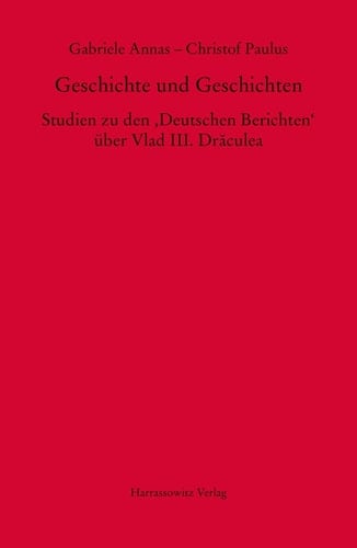 Geschichte und Geschichten Studien zu den 'Deutschen Berichten' über Vlad III. Drăculea