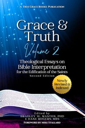 Grace & Truth Volume 2, Second Edition Theological Essays on Biblical Interpretation for the Edification of the Saints