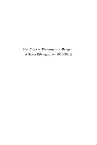 Fifty Years of Philosophy of Religion: A Select Bibliography (1955-2005)