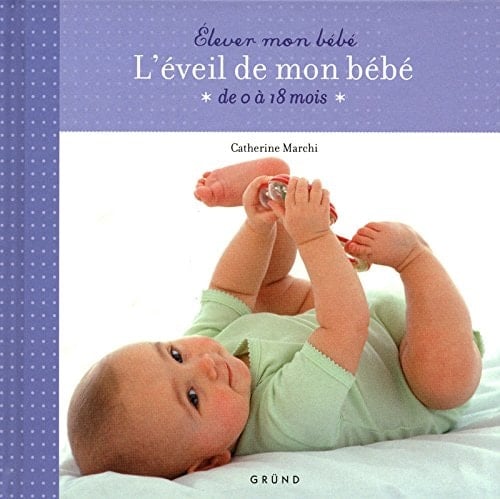 L'éveil de mon bébé De 0 à 18 mois