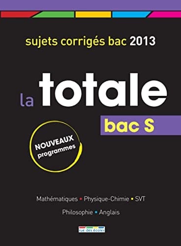 Bac S La totale Sujets corrigés bac 2013