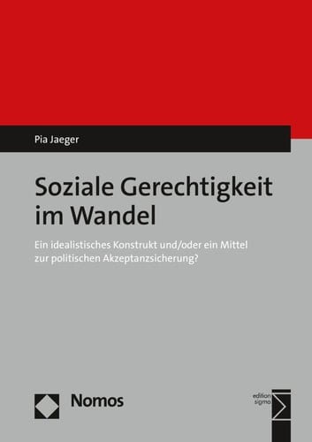 Soziale Gerechtigkeit im Wandel ein idealistisches Konstrukt und/oder ein Mittel zur politischen Akzeptanzsicherung?
