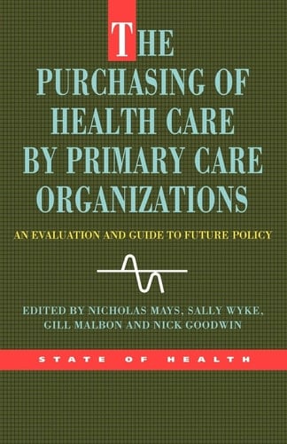 The Purchasing of Health Care by Primary Care Organizations An Evaluation and Guide to Future Policy