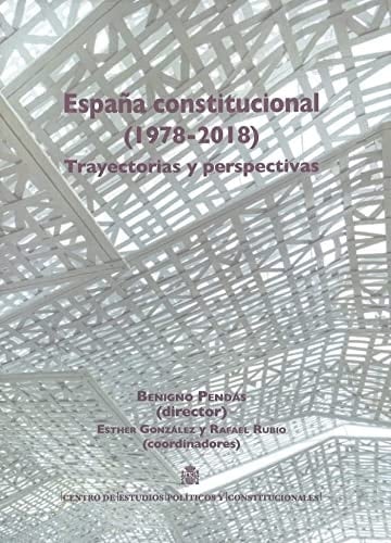 España constitucional (1978-2018) trayectorias y perspectivas