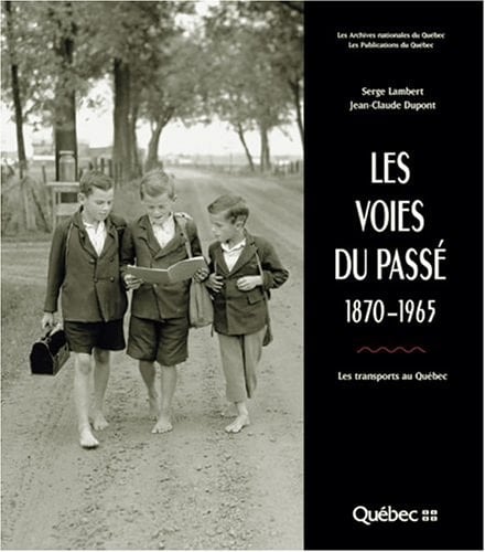 Les voies du passé, 1870-1965 les transports au Québec