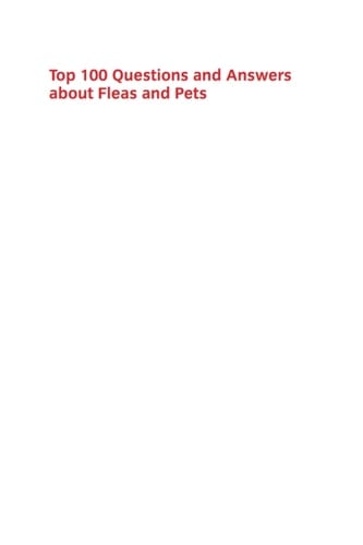 Top 100 Questions and Answers about Fleas and Pets
