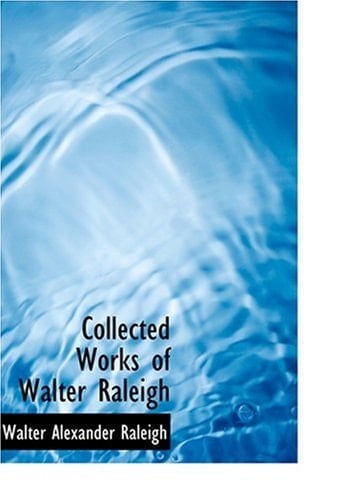 Collected Works of Walter Raleigh (Large Print Edition)