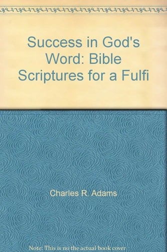Success in God's Word Bible Scriptures for a Fulfilling Life