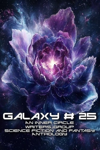 Galaxy # 25: An Inner Circle Writers' Group Science Fiction and Fantasy Anthology