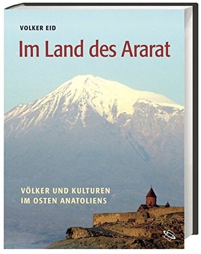 Im Land des Ararat Völker und Kulturen im Osten Anatoliens