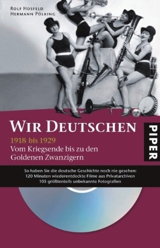 Wir Deutschen 1918 bis 1929 : vom Kriegsende bis zu den goldenen Zwanzigern. ...
