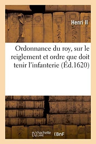 Ordonnance Du Roy, Sur Le Reiglement Et Ordre Que Doit Tenir l'Infanterie, Instruction Pour Donner Le Morion Aux Soldats Manquans À Leur Devoir Et Causes Pour Lesquelles Ils Le Doivent Avoir