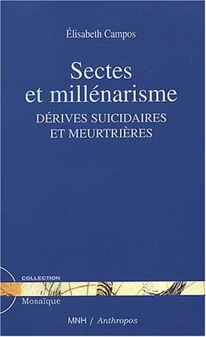 Sectes et millénarisme Dérives suicidaires et meurtrières