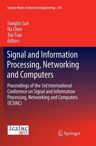 Signal and Information Processing, Networking and Computers Proceedings of the 3rd International Conference on Signal and Information Processing, Networking and Computers (ICSINC)
