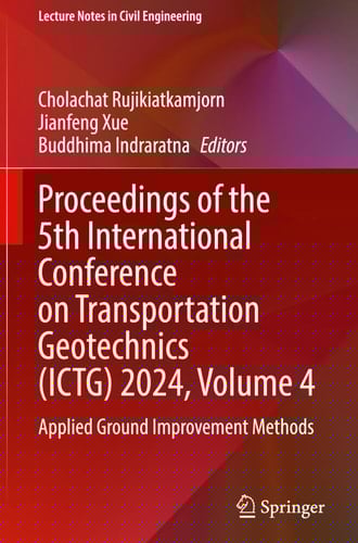 Proceedings of the 5th International Conference on Transportation Geotechnics (ICTG) 2024, Volume 4 Applied Ground Improvement Methods