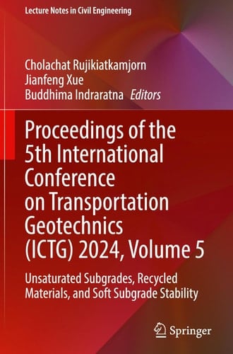 Proceedings of the 5th International Conference on Transportation Geotechnics (ICTG) 2024, Volume 5 Unsaturated Subgrades, Recycled Materials, and Soft Subgrade Stability