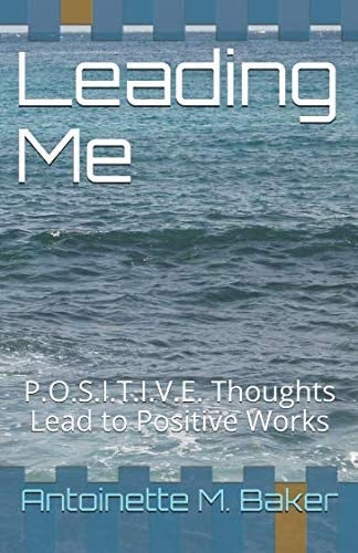 Leading Me P. O. S. I. T. I. V. E. Thoughts Lead to Positive Works