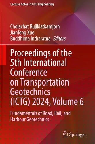 Proceedings of the 5th International Conference on Transportation Geotechnics (ICTG) 2024, Volume 6 Fundamentals of Road, Rail, and Harbour Geotechnics
