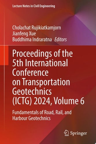 Proceedings of the 5th International Conference on Transportation Geotechnics (ICTG) 2024, Volume 6