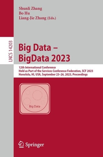Big Data – BigData 2023 12th International Conference, Held as Part of the Services Conference Federation, SCF 2023, Honolulu, HI, USA, September 23–26, 2023, Proceedings