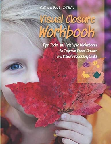 Visual Closure Workbook: Tips, Tools, and Printable Worksheets to Improve Visual Closure and Visual Processing SKills