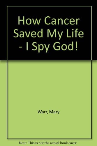 How Cancer Saved My Life I Spy God!