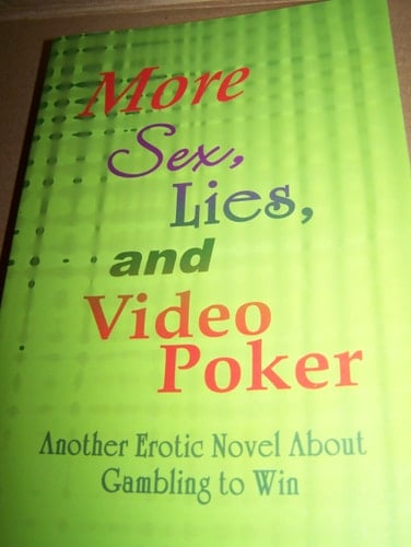 More Sex, Lies, and Video Poker Another Erotic Novel about Gambling to Win