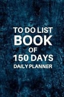 To Do List Book of 150 Days Daily Planner 150 Pages 6x9 Inches