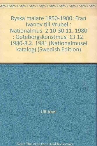 Ryska målare 1850-1900 från Ivanov till Vrubel : Nationalmus. 2.10-30.11. 1980 : Göteborgskonstmus. 13.12. 1980-8.2. 1981