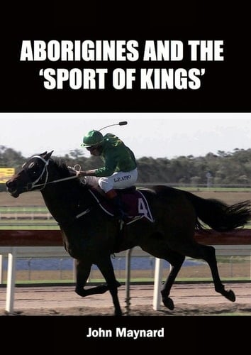 Aborigines and the 'Sport of Kings': Aboriginal Jockeys in Australian Racing History